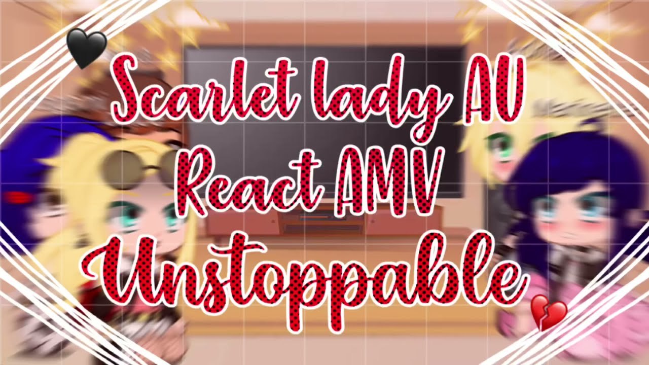 💔/ Scarlet lady AU react amv Unstoppable!✨
