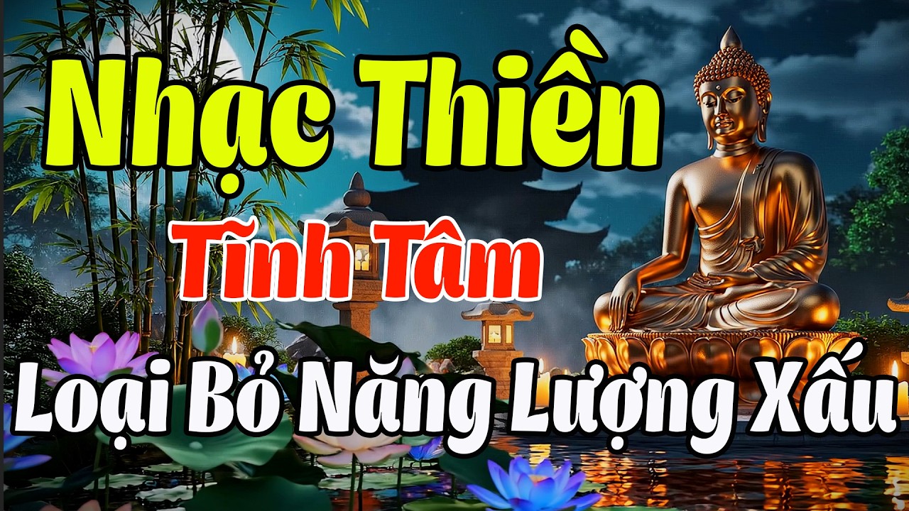 Nhạc Thiền Tĩnh Tâm | Loại Bỏ Năng Lượng Xấu, Xóa Tan Ưu Phiền