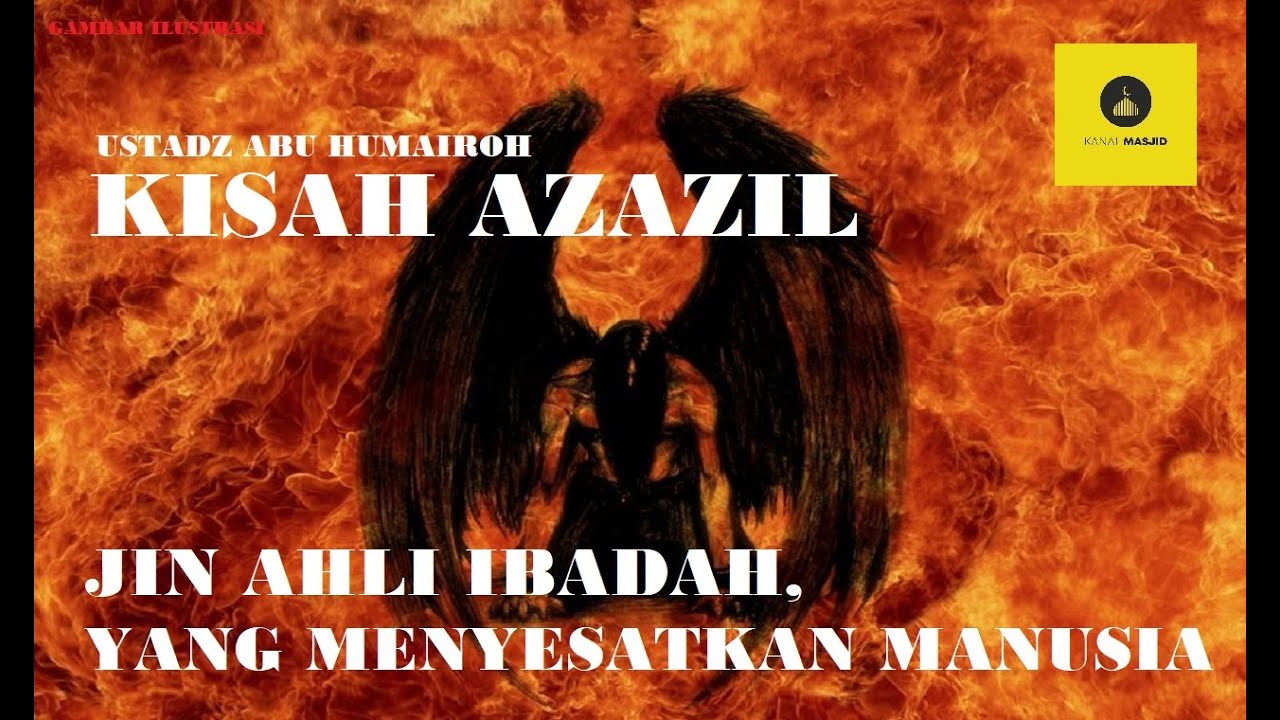 Kisah Azazil Jin Soleh yang Menyesatkan Manusia   Ustadz Abu Humairoh