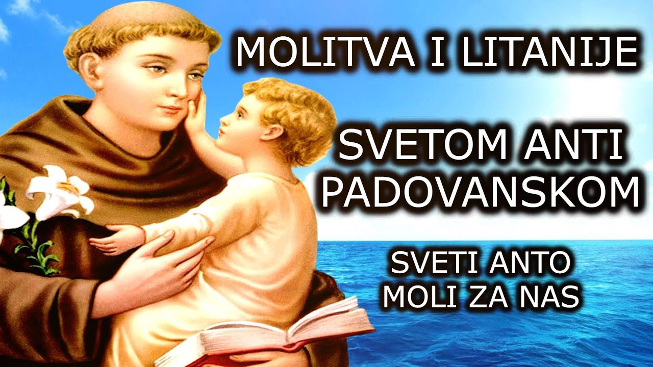 MOLITVA I LITANIJE SVETOM ANTI PADOVANSKOM - SVETI ANTO MOLI ZA NAS