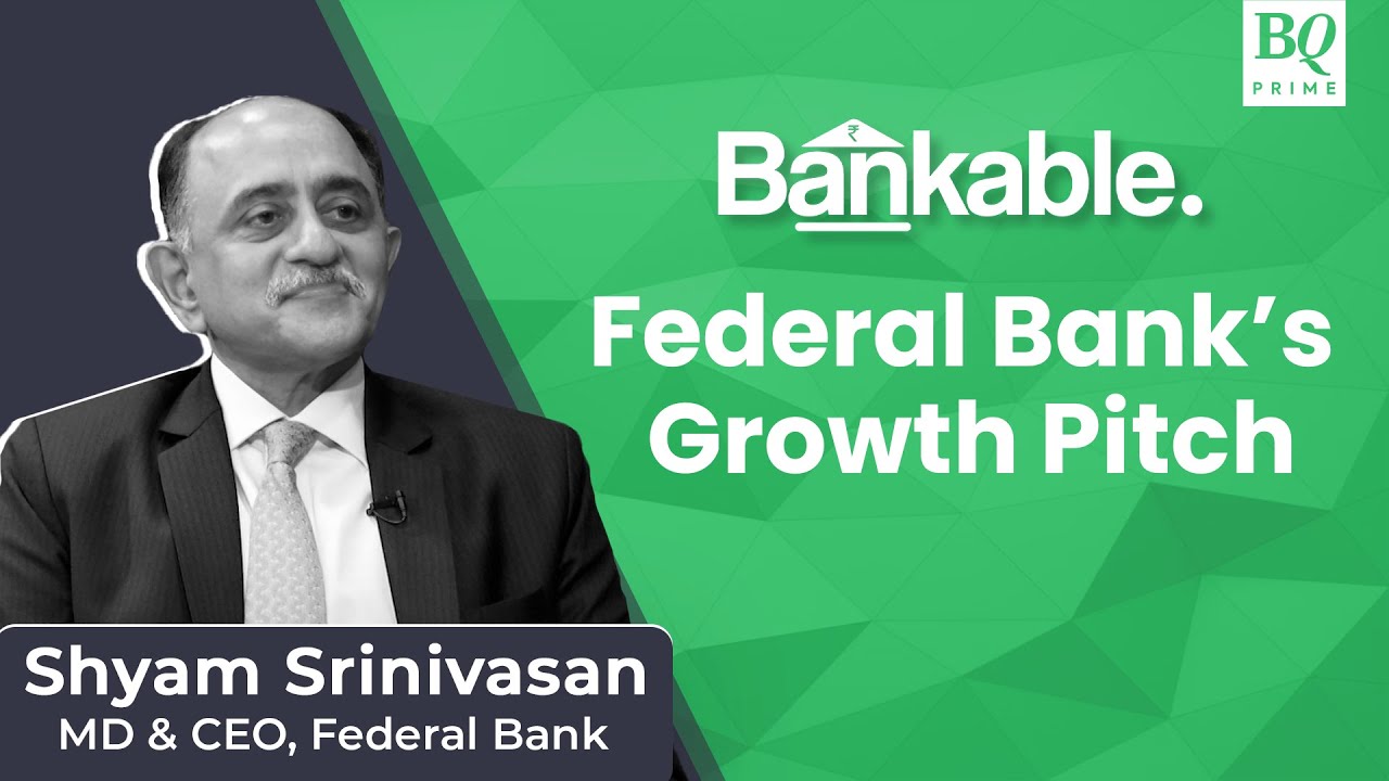 Bankable: Aim To Be Most Admired Bank In India, Says Federal Bank's Shyam Srinivasan | BQ Prime