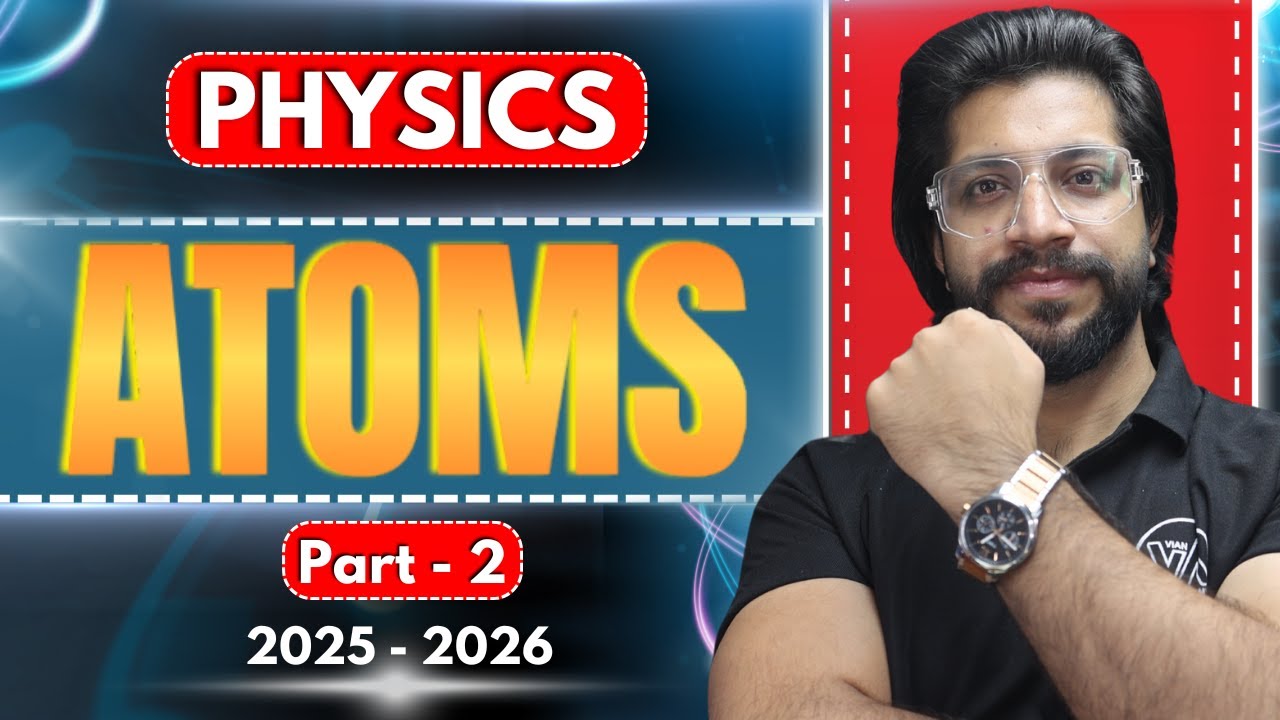 Modern Physics I Atoms P-02 I Ch-12 I Physics Class 12 I BOARDS,NEET,JEE 2026 I Day 03