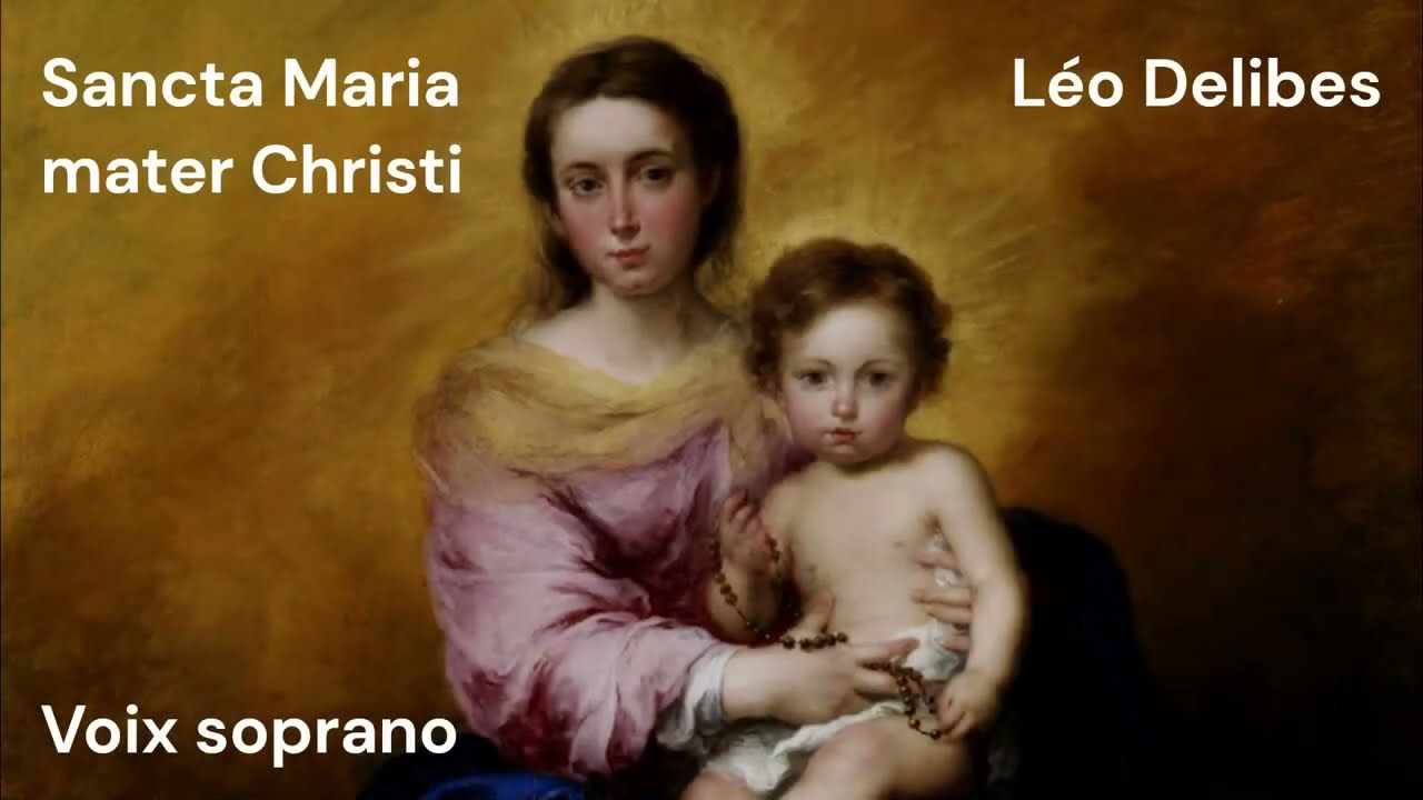 Delibes - Sancta Maria mater Christi - soprano