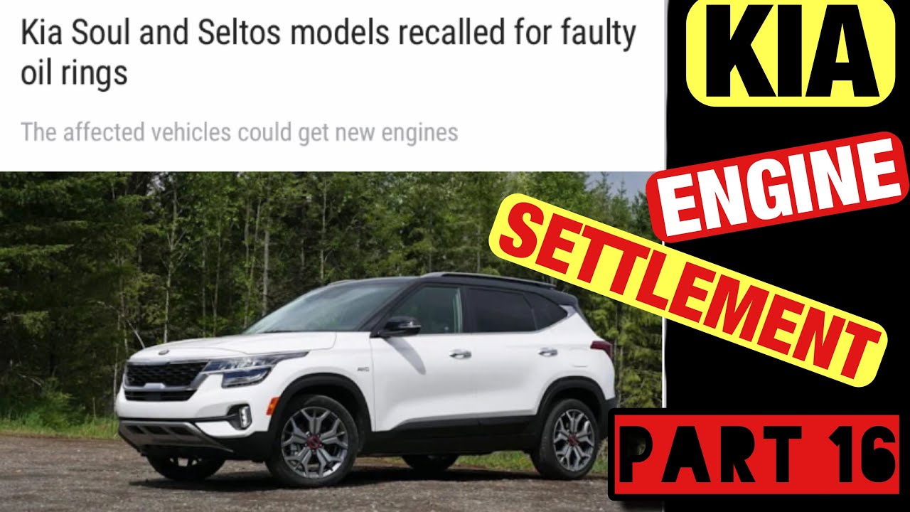 KIA SOUL AND SELTOS MODELS RECALLED FOR FAULTY OIL RINGS | KIA ENGINE SETTLEMENT PART 16 #kia
