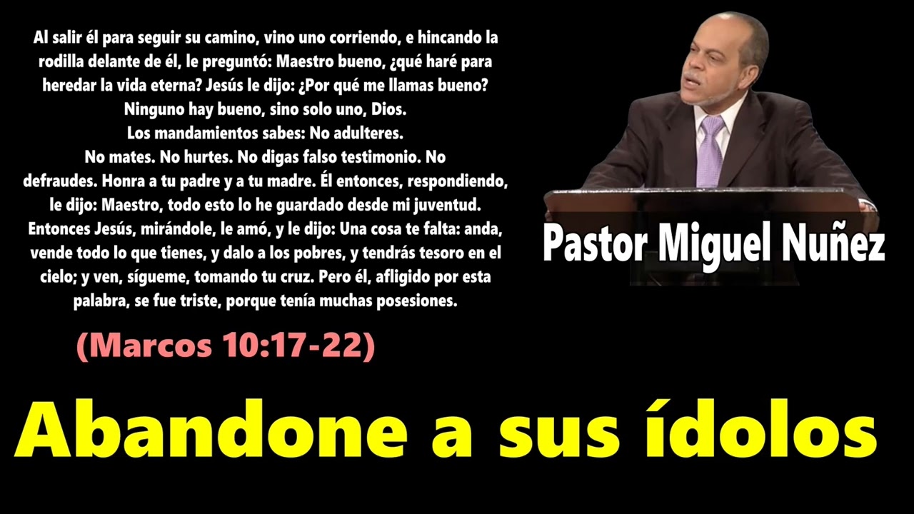 Abandone a sus ídolos (Marcos 10:17-22) Pastor Miguel Nuñez