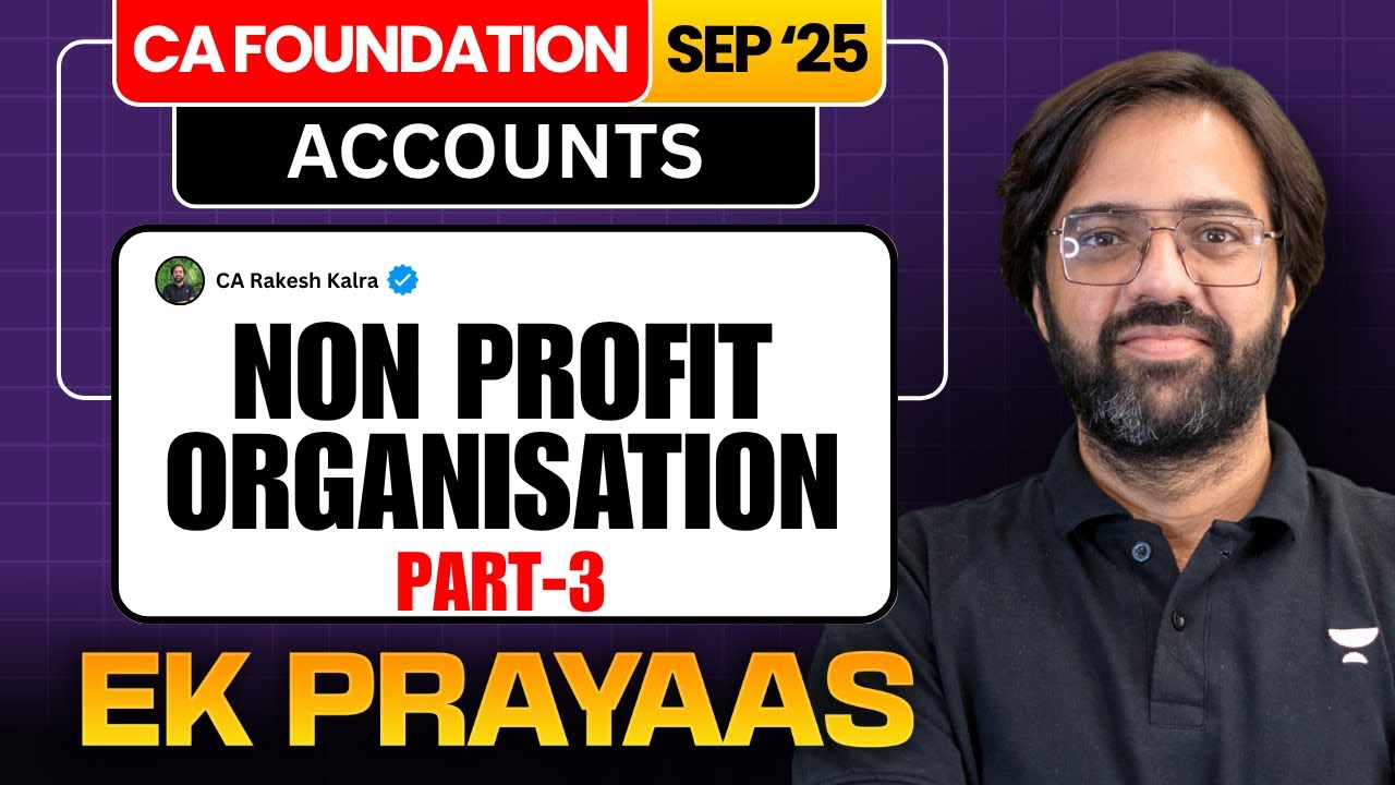 CA Foundation Sep'25 | Non Profit Organisation (NPO) Part-03 | 📚 Accounts | CA Rakesh Kalra