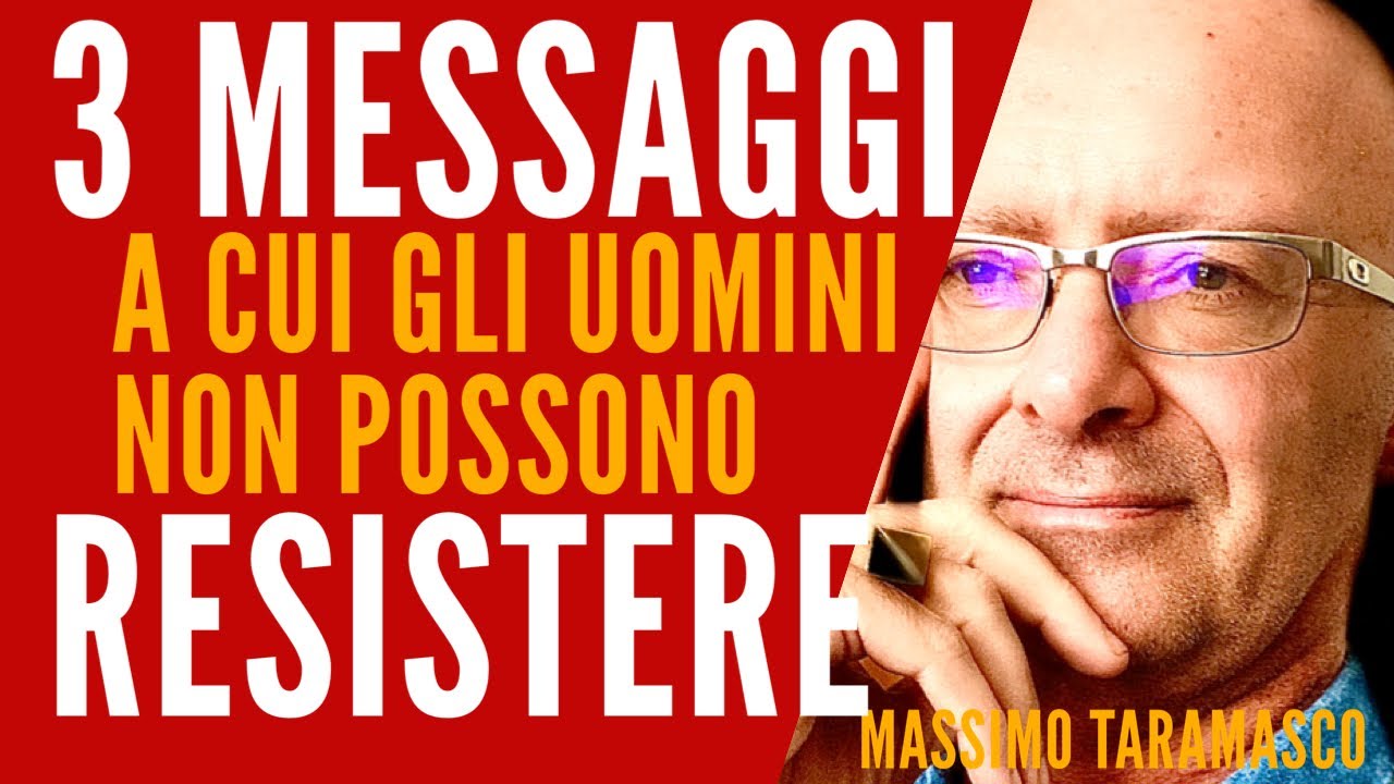 3 MESSAGGI  a cui  Gli UOMINI non POSSONO RESISTERE (Massimo Taramasco)