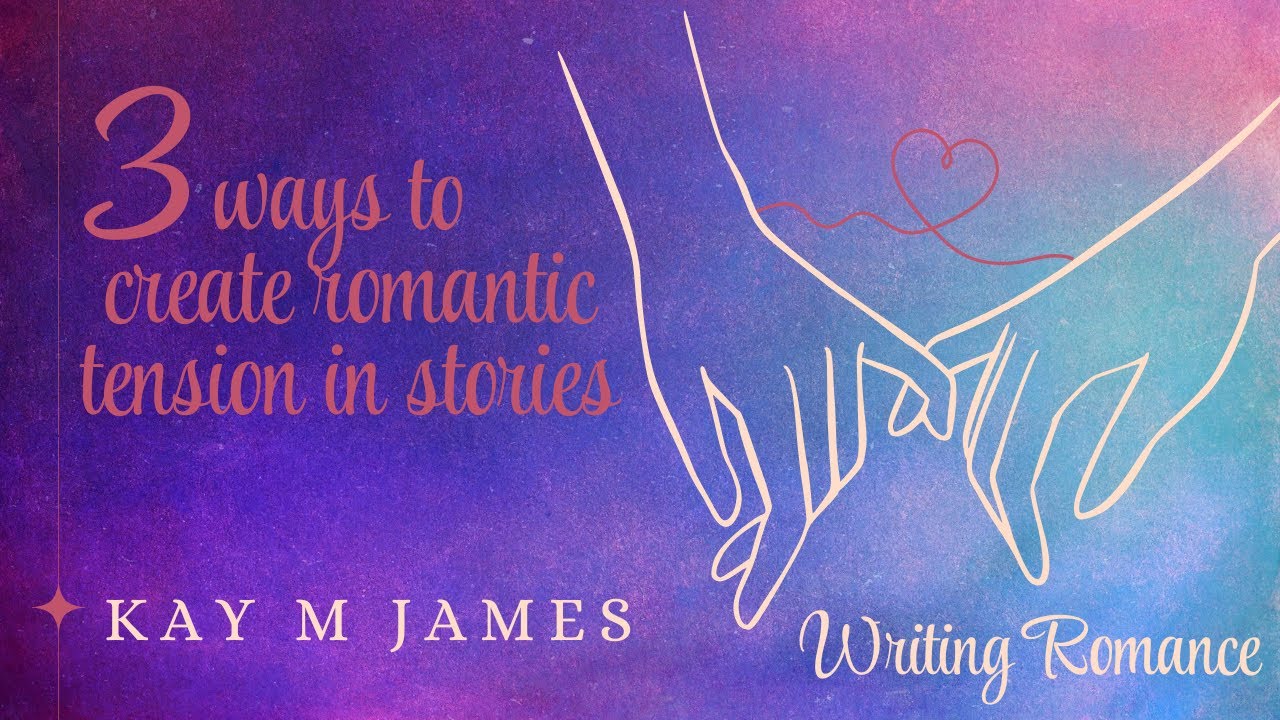 3 ways to create romantic tension in stories | Romance Writing Tips