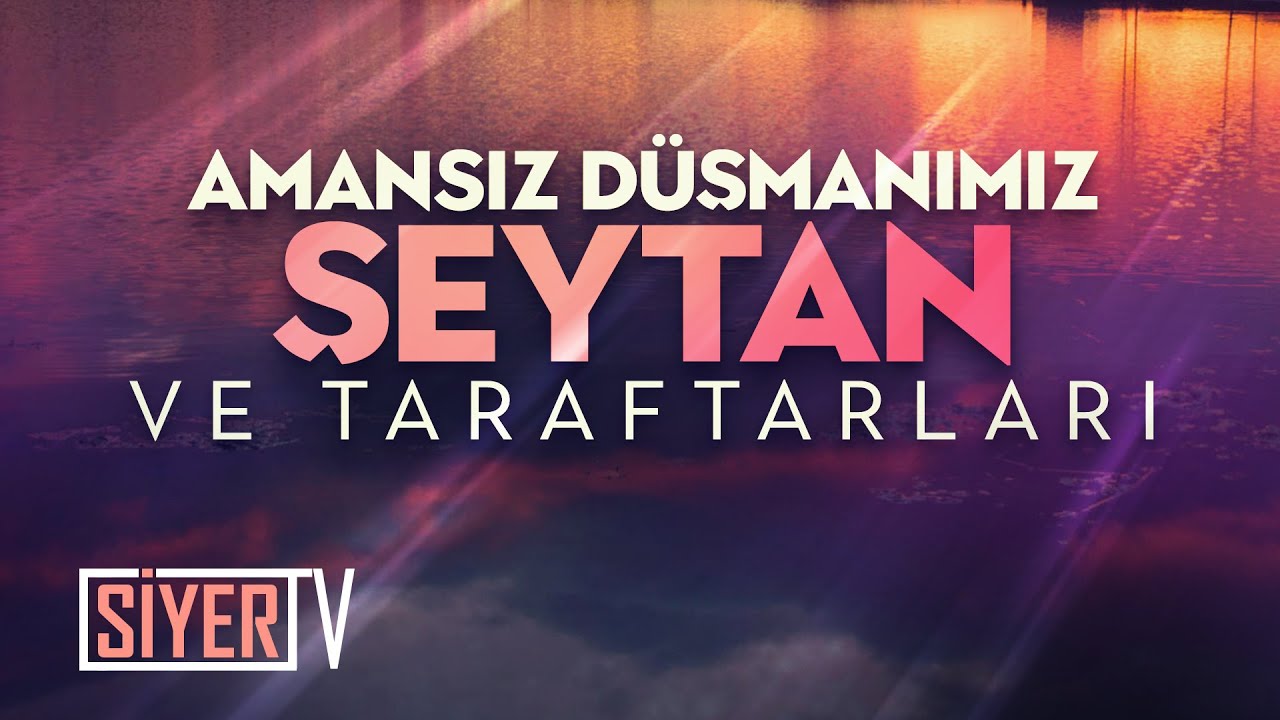 Amansız Düşmanımız Şeytan ve Taraftarları | Muhammed Emin Yıldırım