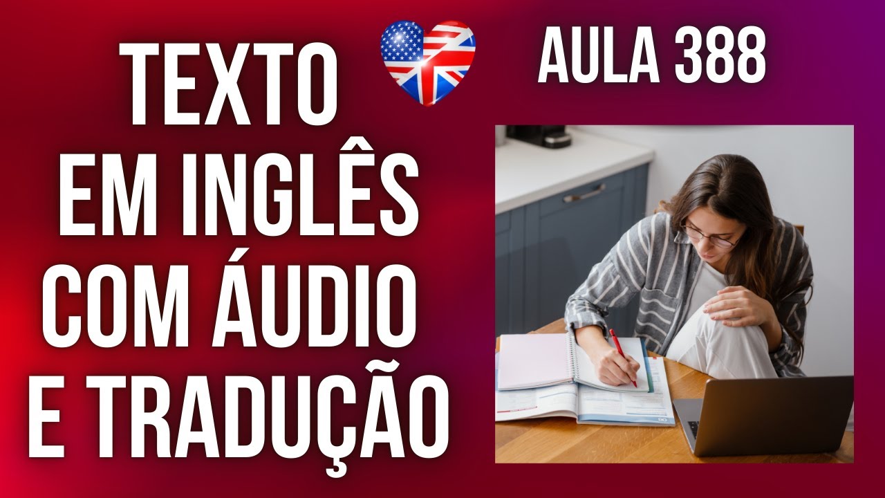 APRENDA INGLÊS COM LEITURA GUIADA - TEXTO EM INGLÊS COM ÁUDIO E TRADUÇÃO #AULA 388
