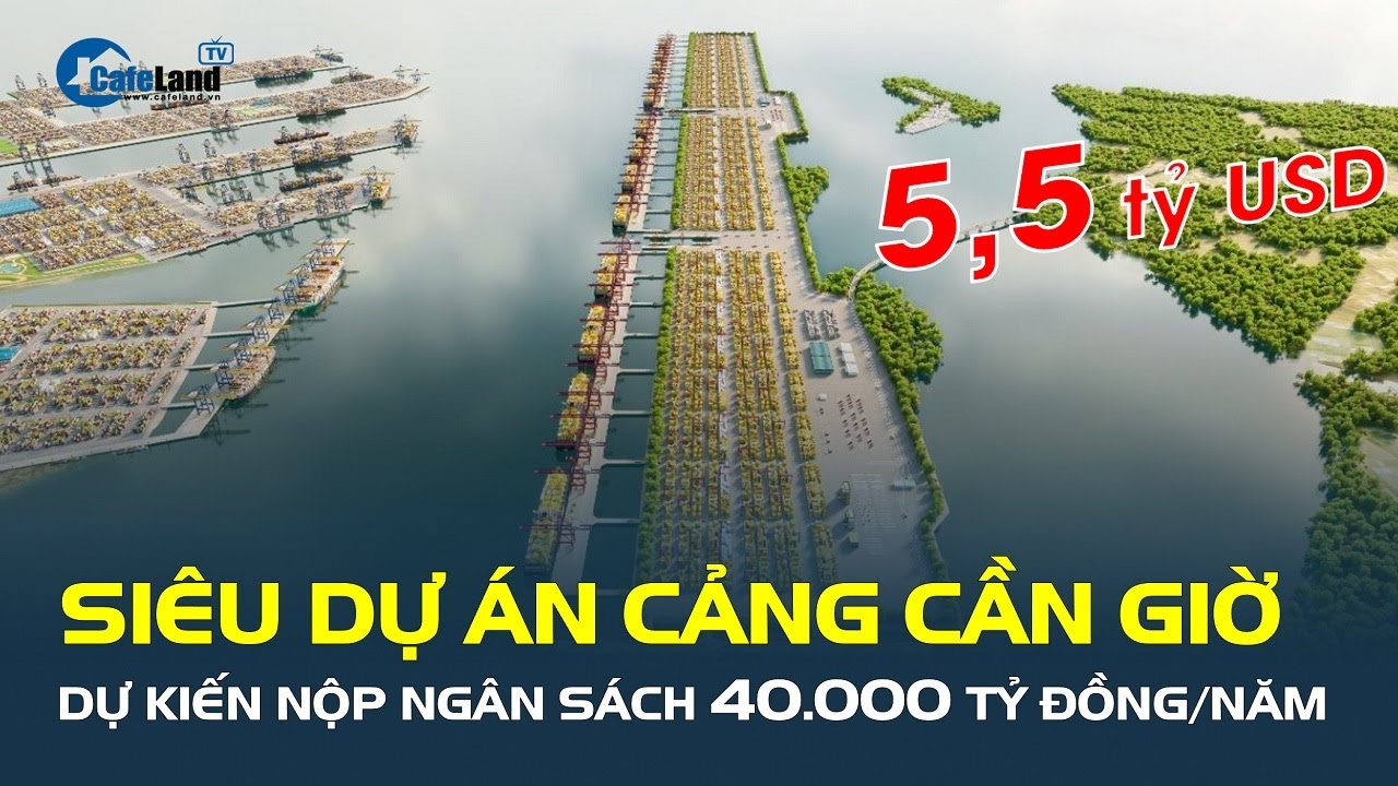 Siêu dự án cảng Cần Giờ 5,5 tỷ USD dự kiến nộp ngân sách 40.000 tỷ đồng/năm| CafeLand