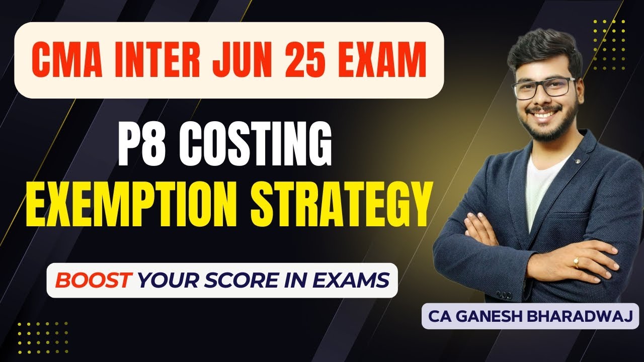 CMA INTER JUN 2025 | P8 COST ACCOUNTING | EXEMPTION STRATEGY | COSTFIN ACADEMY