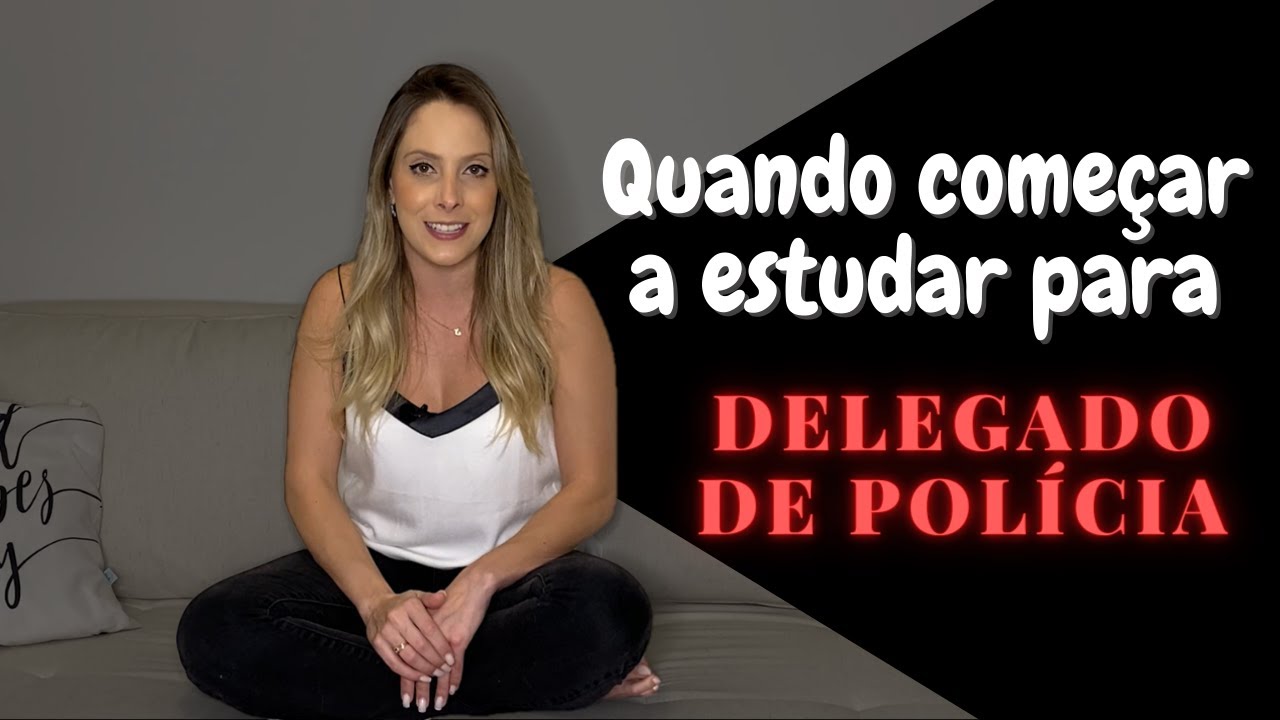 Quando começar a estudar para Delegado de Polícia