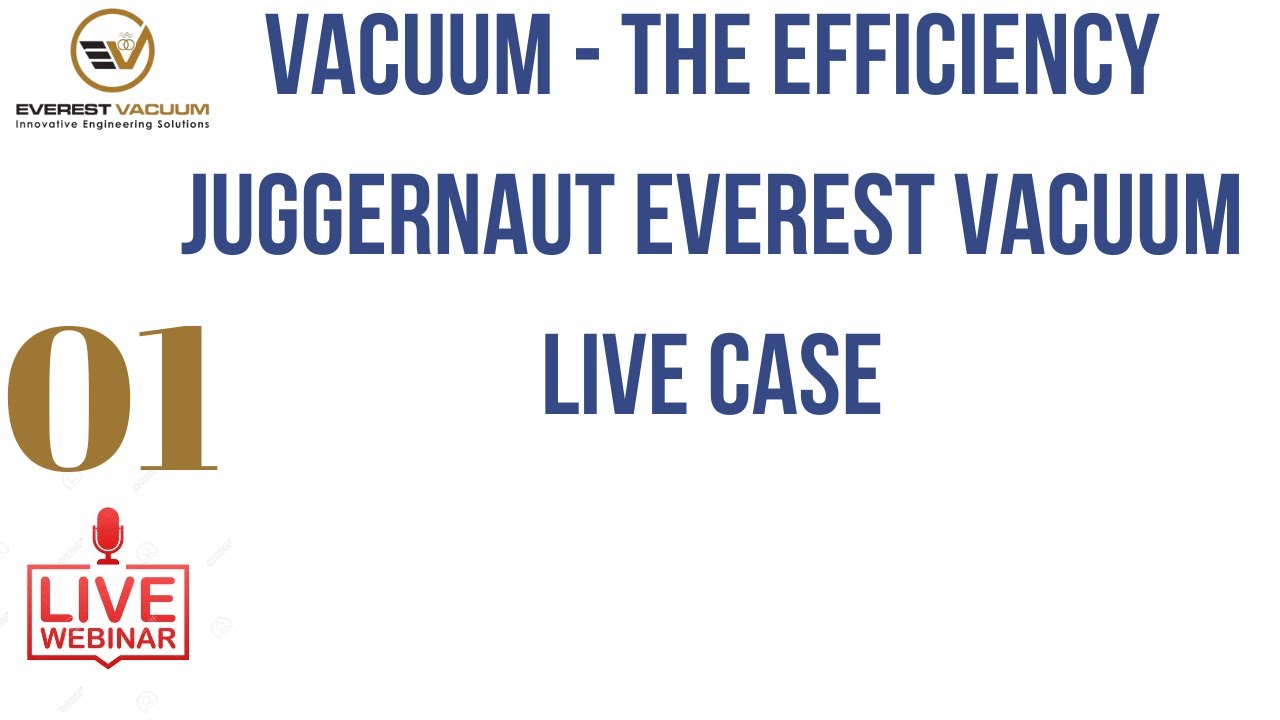 Webianr-1 : Vacuum - The Efficiency Juggernaut Everest Vacuum Live Case