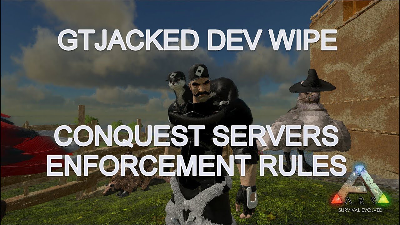 ARK - GTJack3d Dev Wipe / Conquest Servers Enforcement Rules