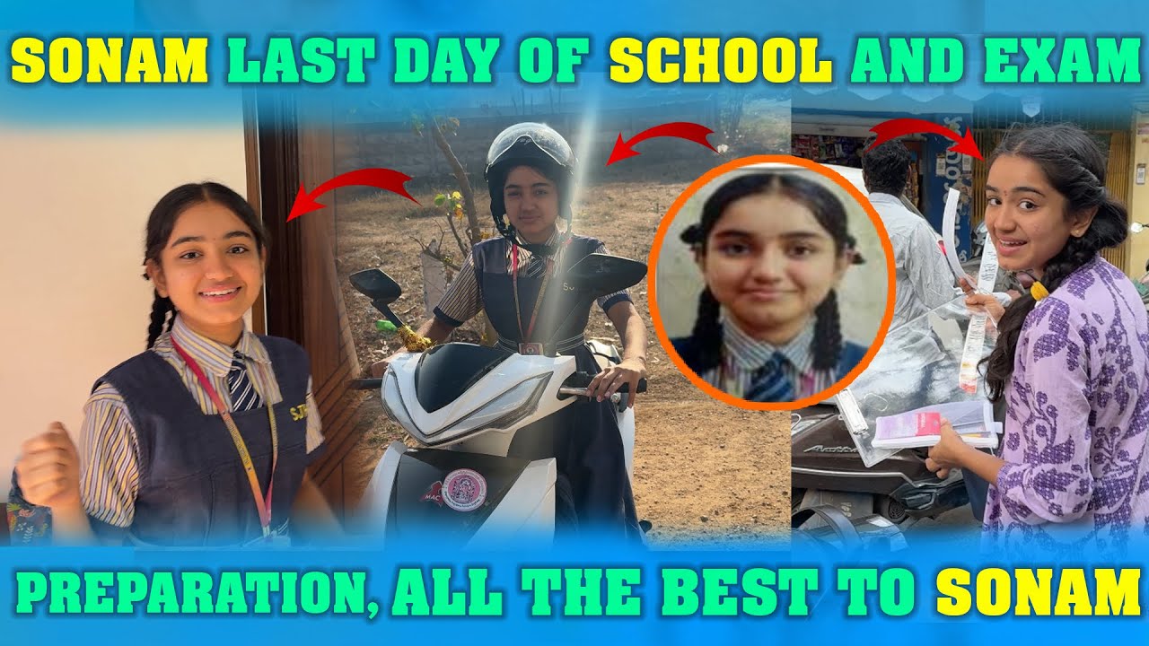 SONAM LAST DAY OF SCHOOL AND EXAM PREPARATION,ALL THE BEST TO SONAM | Sonam Talkies 
