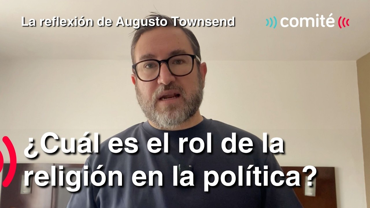 ¿Cuál es el rol de la religión en la política? | La Reflexión del Día de Augusto Townsend