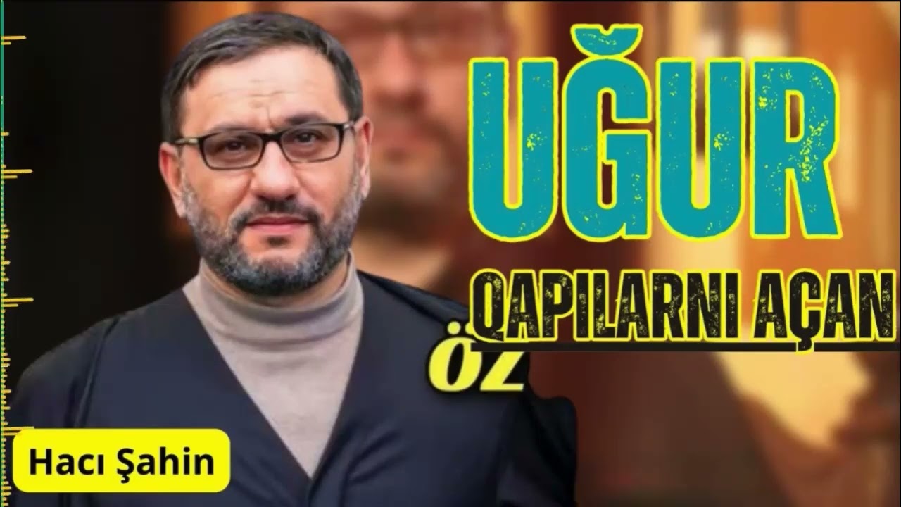 Hacı Şahin - Uğur qapılarnı açan Ən Gözəl gözəl bir əməl