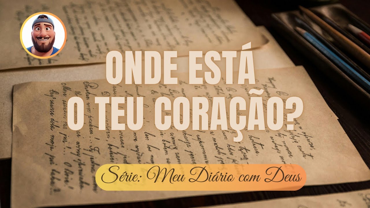 ✝️ 🙇🏻♂️🫂❤️ Série: Meu Diário com Deus | Onde está o teu CORAÇÃO? | #MDCD005