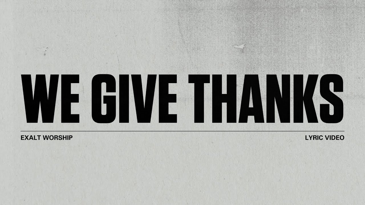 We Give Thanks | Lyric Video | Exalt Worship