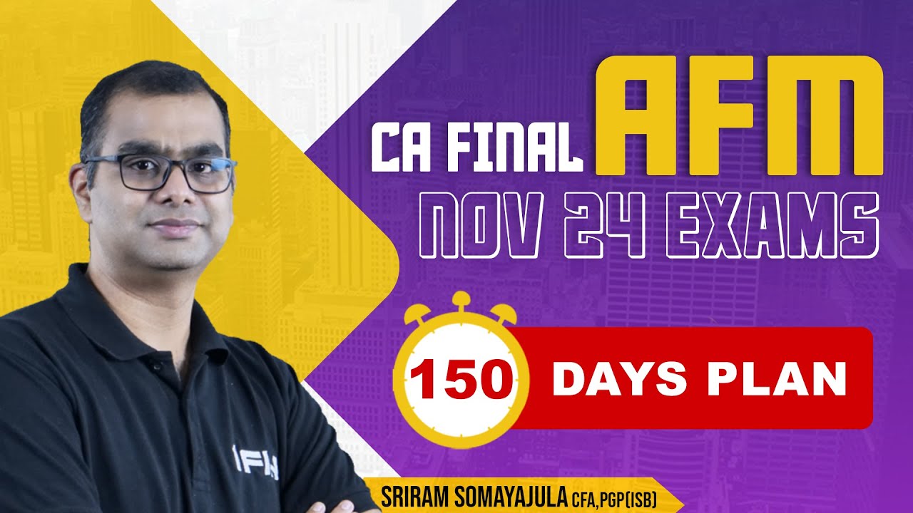 AFM | Nov 24 | 150 Day Prep Plan | CA Final | 1FIN | Sriram Somayajula