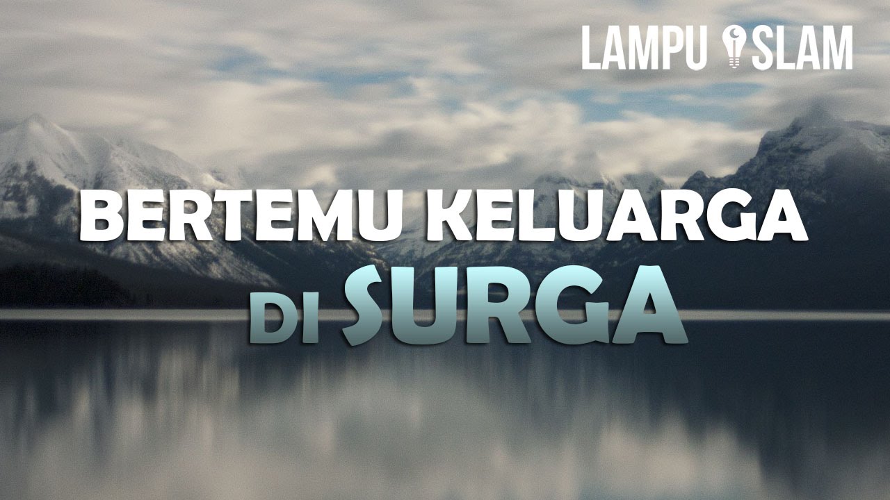 Bertemu dengan Keluarga Kita di Surga | Mengharukan