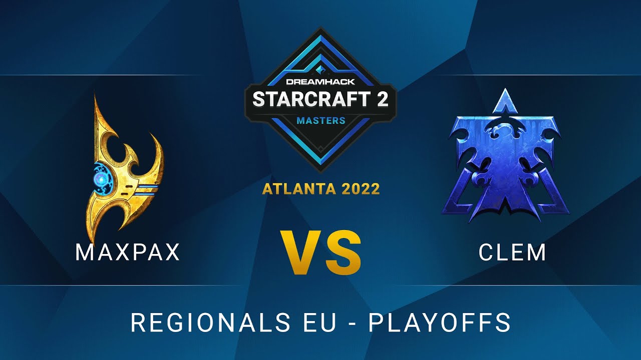 SC2 - MaxPax vs Clem - DreamHack SC2 Masters: Atlanta 2022 - Playoffs - EU