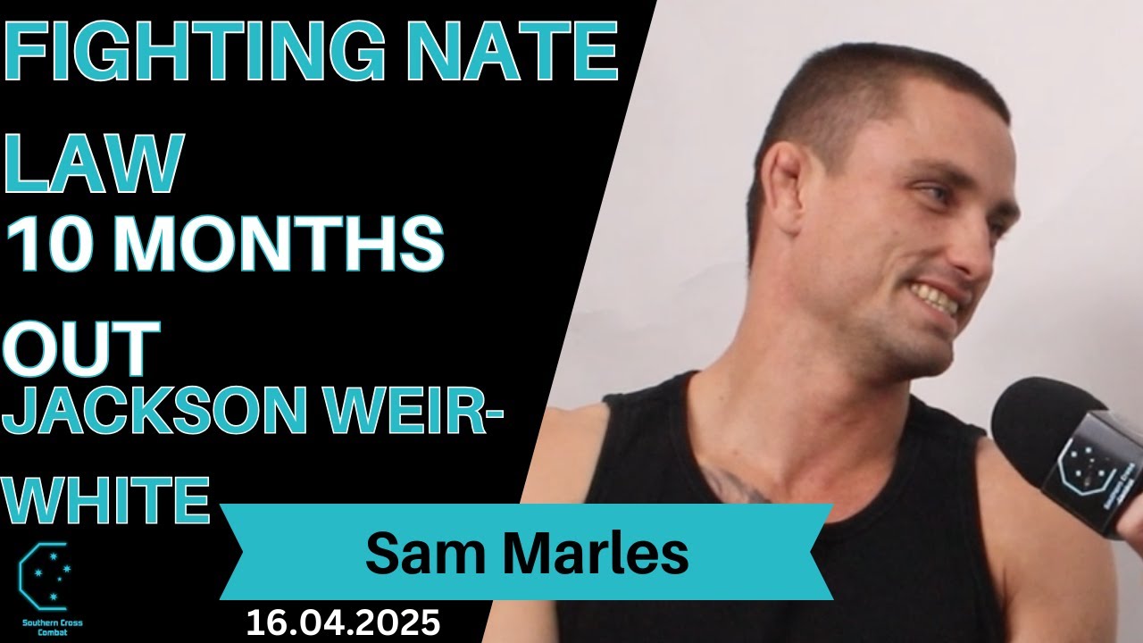 Sam Marles - Fighting Nate Law, 10 months out, Jackson Weir-White & more