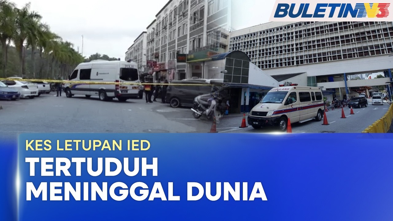 KES LETUPAN IED | Tertuduh Meninggal Dunia Di HKL (BU)