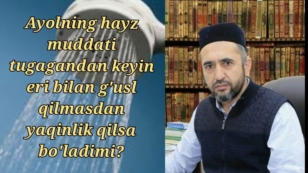 Hayz muddati tugagandan keyin eri bilan g'uslsiz yaqinlik qilsa bo'ladimi? Muhammad Ayyub domla
