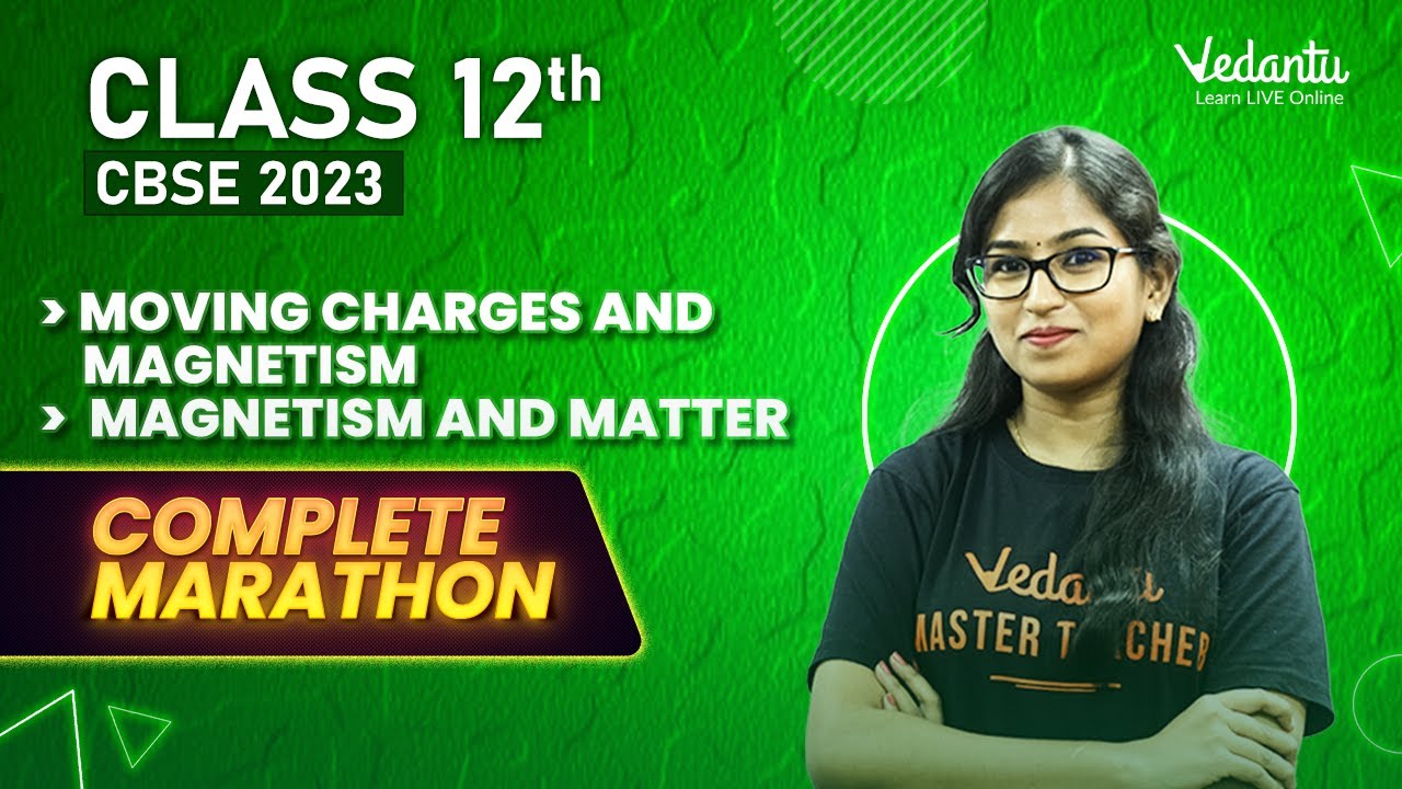 Moving Charges and Magnetism, Magnetism and Matter - Complete Marathon CBSE Boards 2023 Class 12