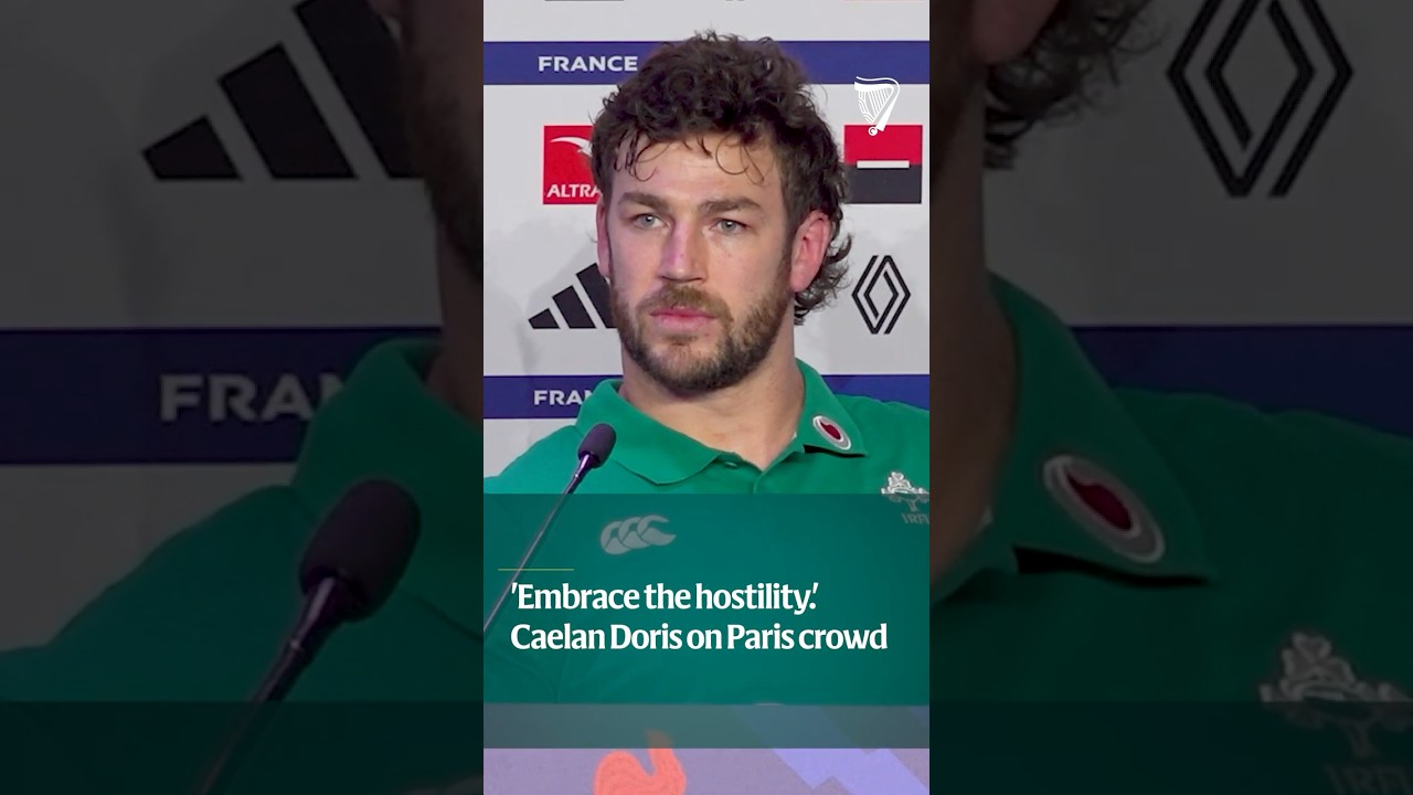Ireland captain Caelan Doris on hostile Paris atmosphere