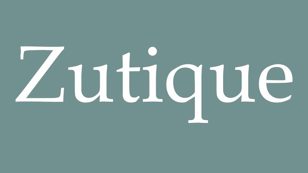 How to Pronounce ''Zutique'' Correctly in French