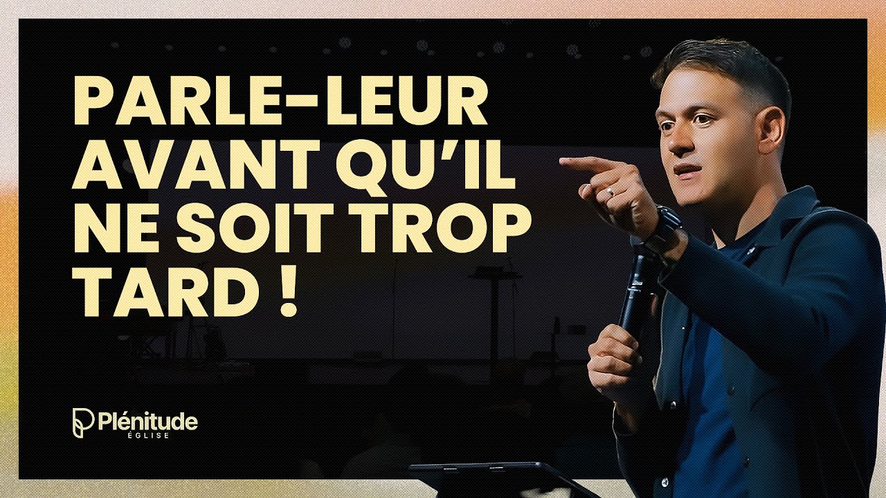 Parle-leur avant qu’il ne soit trop tard ! 