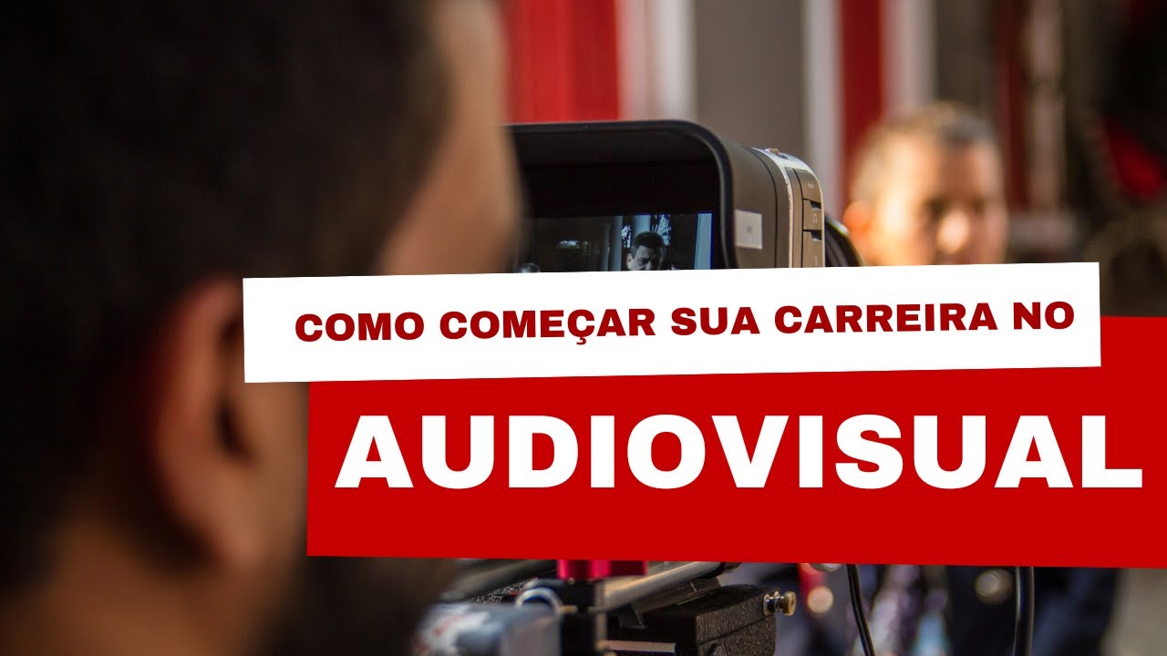 Como Iniciar sua Carreira no Audiovisual