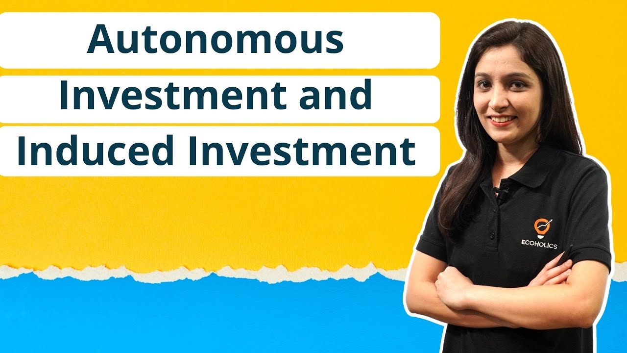 Autonomous Investment and Induced Investment | Ecoholics
