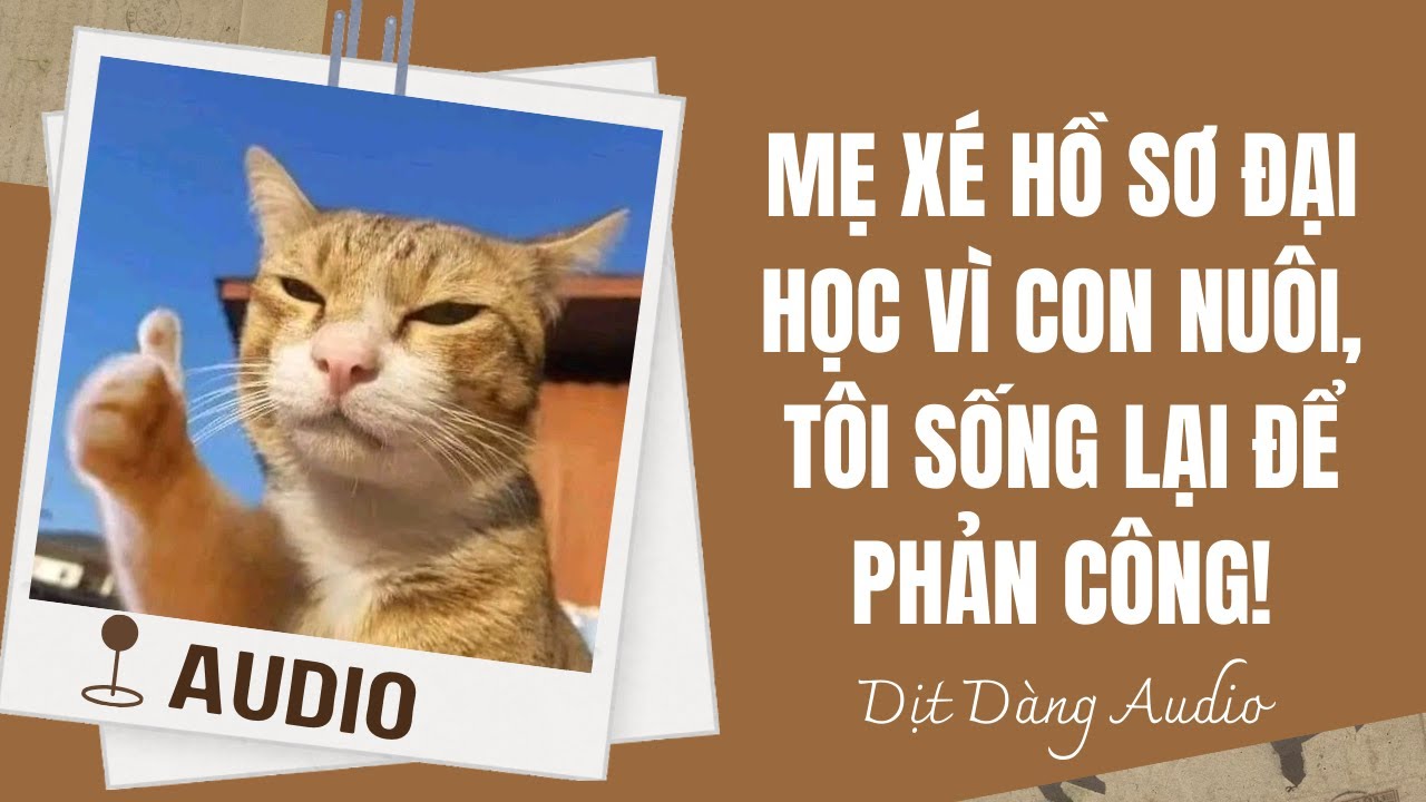 [TRUYỆN AUDIO] Mẹ Xé Hồ Sơ Đại Học Vì Con Nuôi, Tôi Sống Lại Để Phản Công | Dịt Dàng Audio
