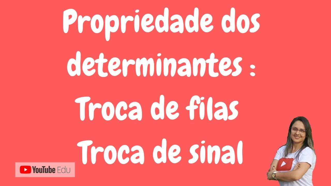 Propriedade dos Determinantes - Troca de filas - Troca de sinal - Somatize - Professora Edna Mendes