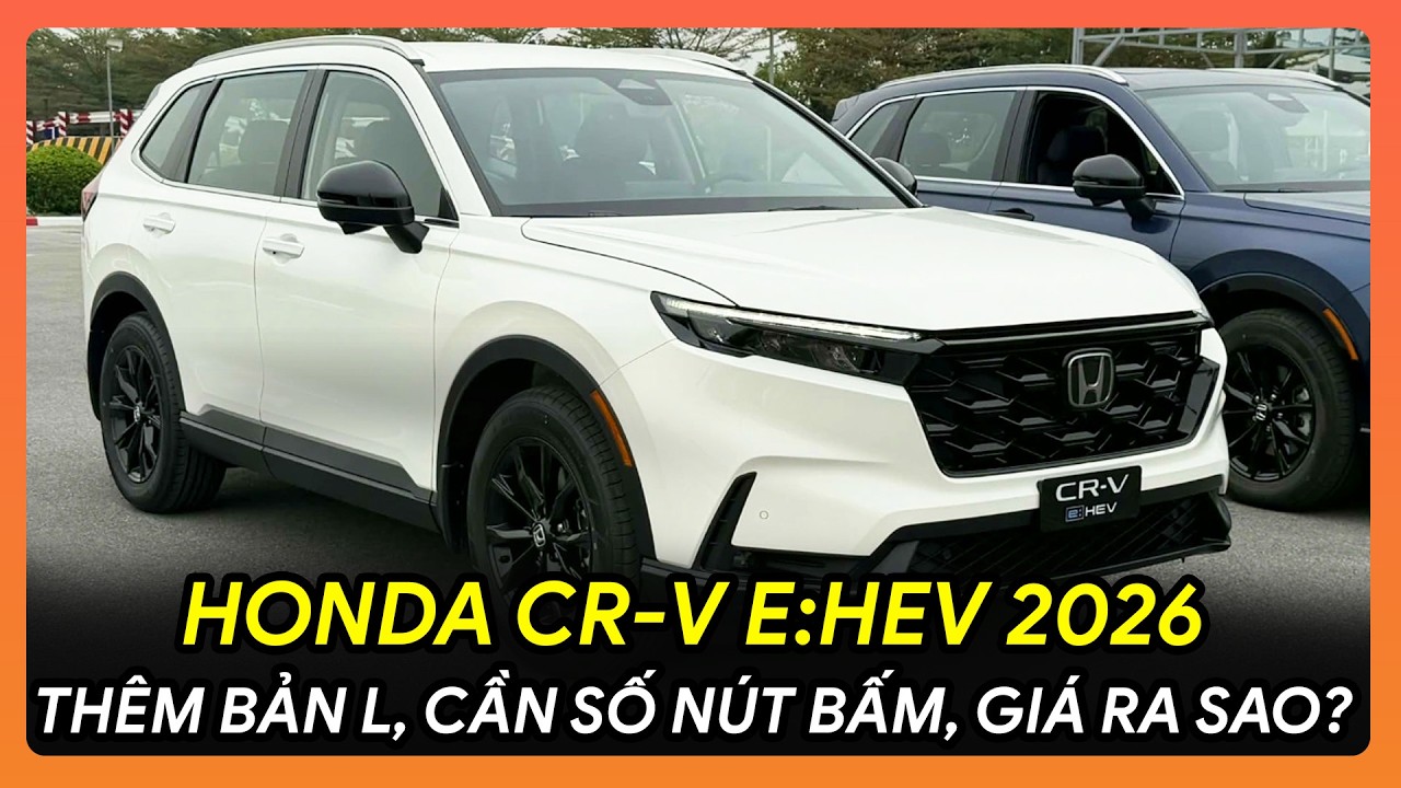 💥HONDA CR-V HYBRID 2026 LẮP RÁP VIỆT NAM RA MẮT 😱 THÊM BẢN L, CẦN SỐ NÚT BẤM, GIÁ RA SAO? 