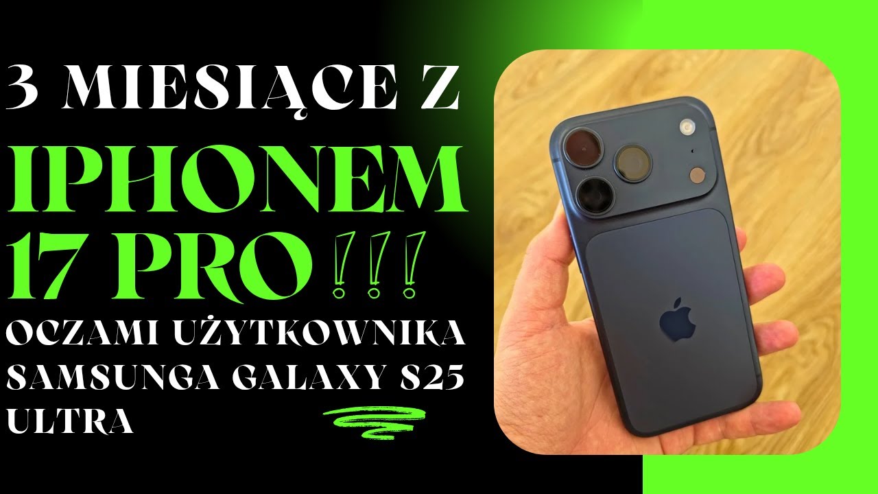 iPhone 17 Pro PO 3 MIESIĄCACH oczami użytkownika Samsunga Galaxy S25 Ultra.