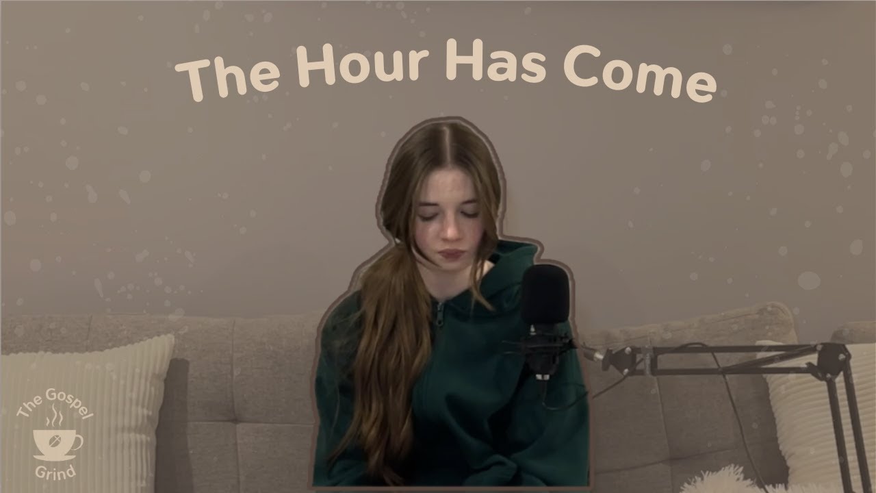 The Hour Has Come