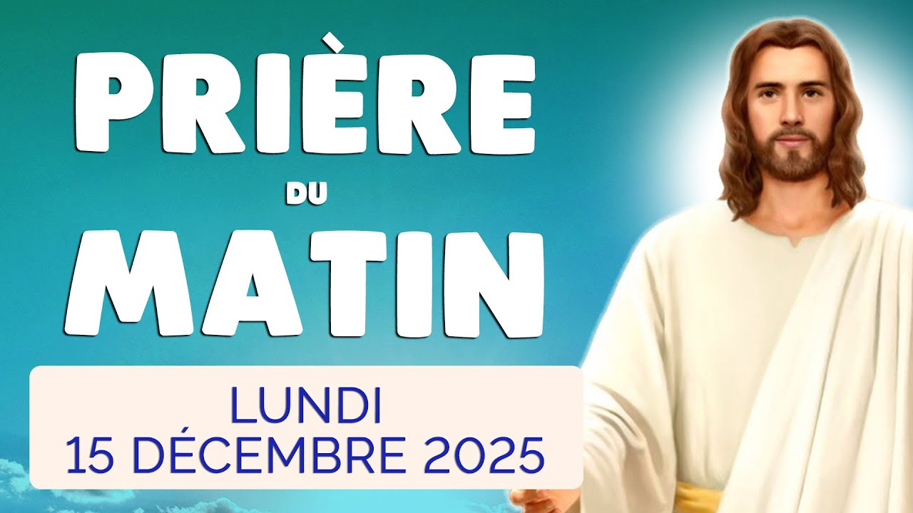 🙏 PRIERE du MATIN Lundi 15 D&eacute;cembre 2025 avec &Eacute;vangile du Jour et Psaume