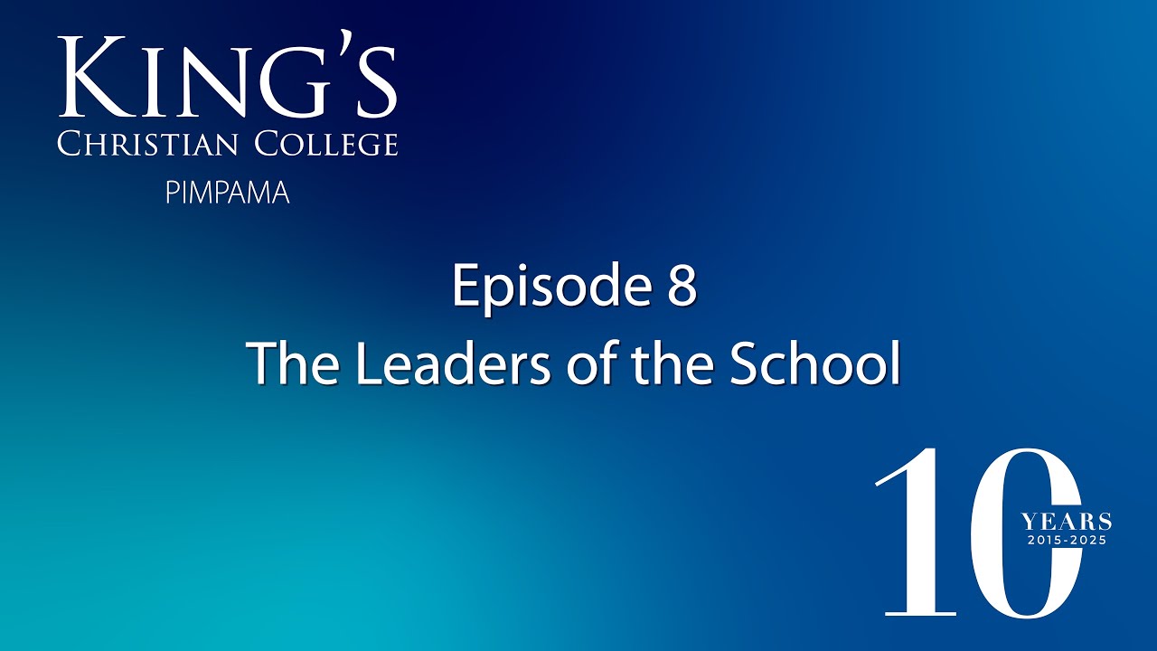 10 years of King's Pimpama - Episode 8,  The Leaders of the School