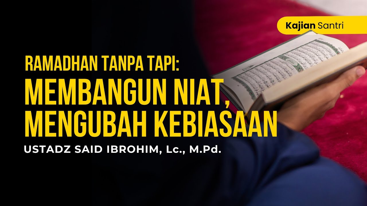 [LIVE] Ramadhan Tanpa Tapi: Membangun Niat, Mengubah Kebiasaan - Ust. Said Ibrohim #KajianSantri