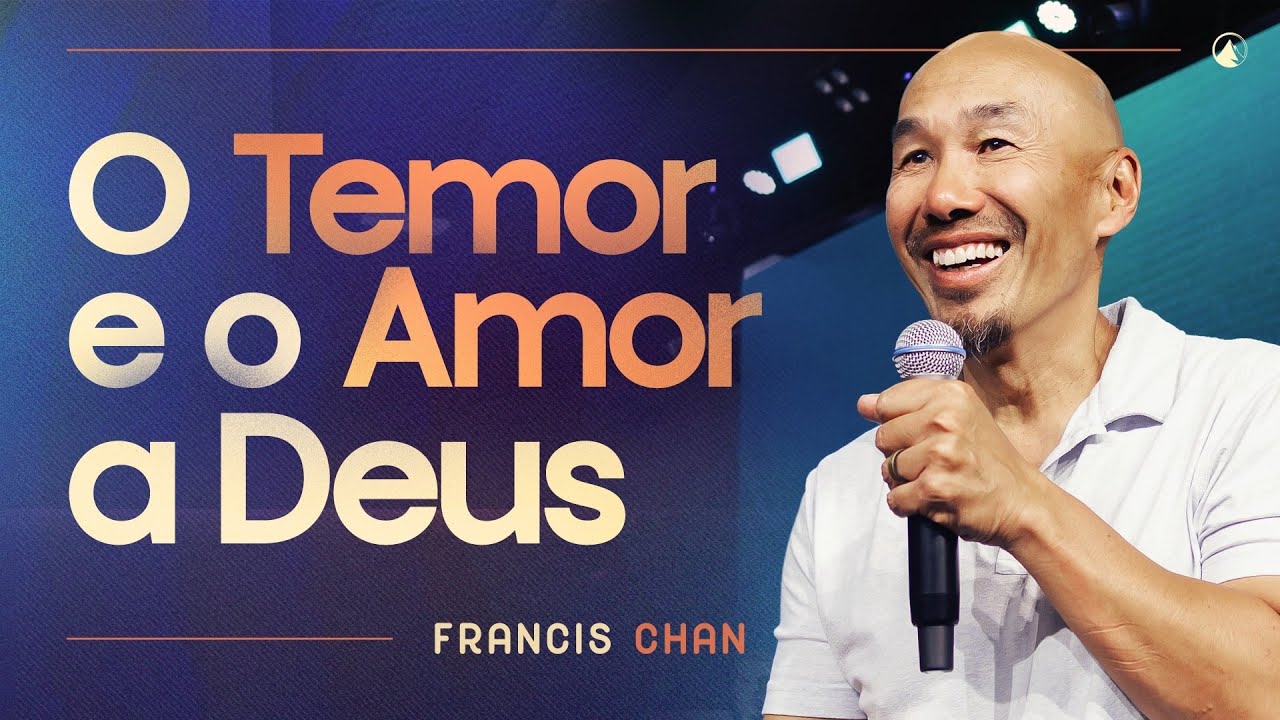 O TEMOR E O AMOR A DEUS // Francis Chan
