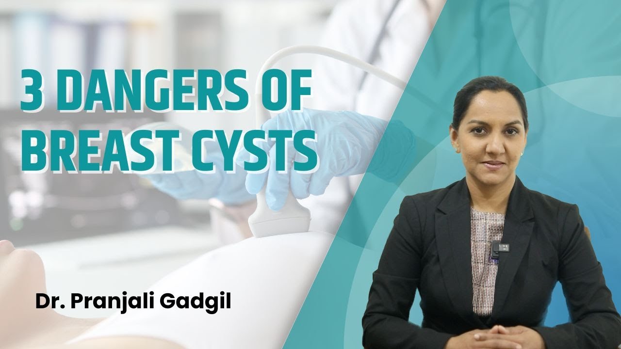 3 Dangers of Breast Cysts | Breast Surgeon in Pune | Dr.Pranjali Gadgil