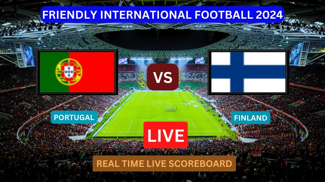 Portugal Vs Finland LIVE Score UPDATE Today Friendly International Soccer Football Match Jun 04 2024