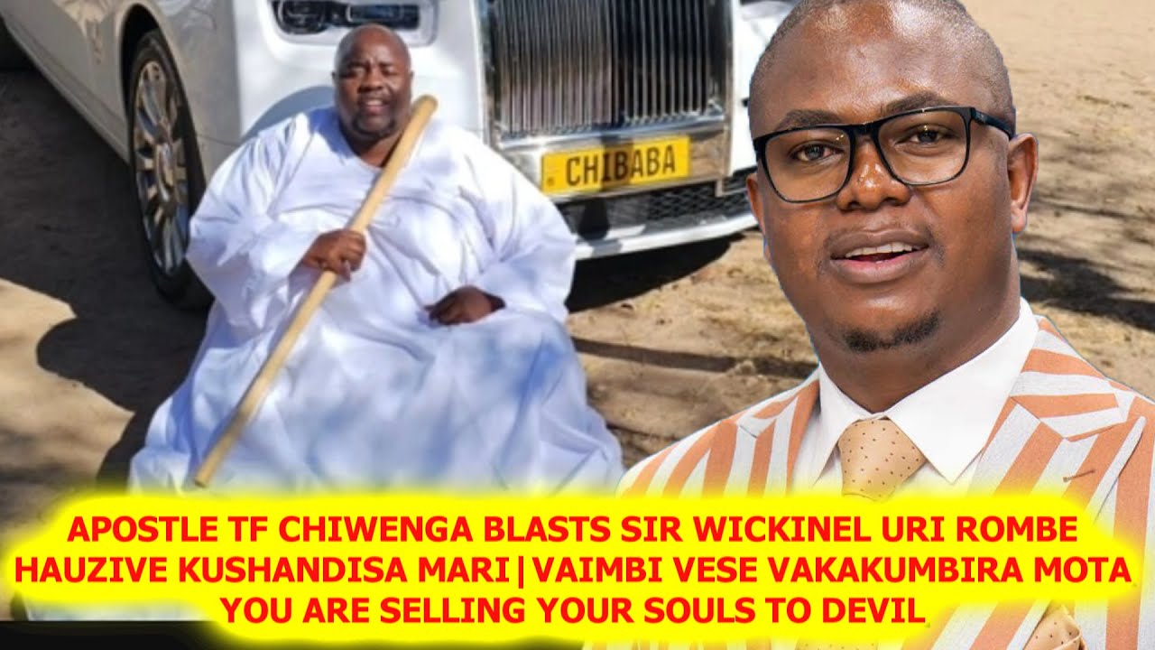 APOSTLE CHIWENGA BLASTS SIR WICKINEL & ARTISTS  URI ROMBE HAUZIVE KUSHANDISA  MARI(WATCH VIDEO)