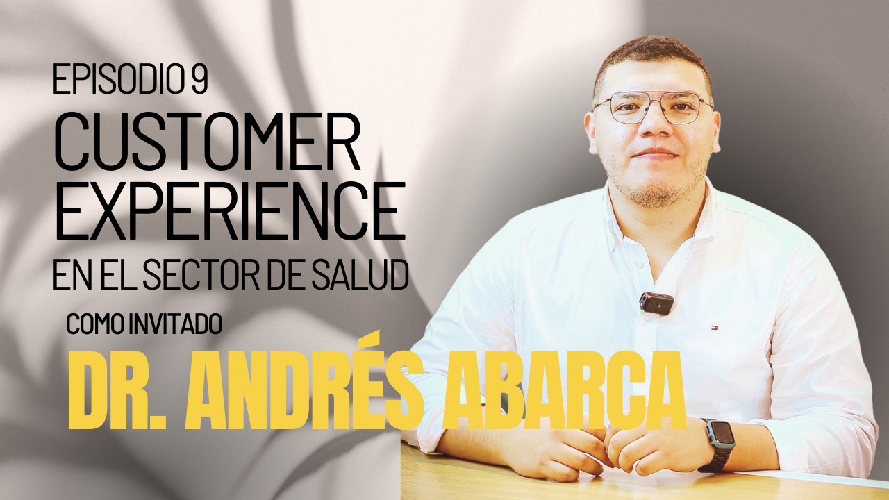 Episodio 9 – Customer Experience en salud: Smile Design Studio con el Dr. Andrés Abarca