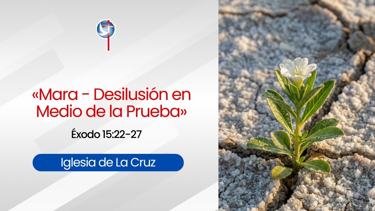 Mara - Desilusión en Medio de la Prueba | Prédica Cristiana | Iglesia De La Cruz